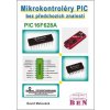 Mikrokontroléry PIC bez předchozích znalostí - David Matoušek Mikrokontroléry PIC bez předchozích znalostí - David Matoušek