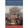 Forging Napoleon's Grande Armee (Michael J. Hughes)(Pevná) Forging Napoleon's Grande Armee (Michael J. Hughes)(Pevná)
