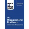 HBR's 10 Must Reads on Organizational Resilience (with bonus article HBR's 10 Must Reads on Organizational Resilience (with bonus article