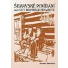 Šumavské povídání aneb Co v kronikách nenajdete, Pulkrábek Jaroslav, Šumavské povídání aneb Co v kronikách nenajdete, Pulkrábek Jaroslav,