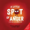 A Little Spot of Anger: A Story about Managing Big Emotions (Diane Alber)(Pevná) A Little Spot of Anger: A Story about Managing Big Emotions (Diane Alber)(Pevná)