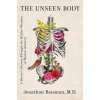 The Unseen Body: A Doctor's Journey Through the Hidden Wonders of Human Anatomy The Unseen Body: A Doctor's Journey Through the Hidden Wonders of Human Anatomy