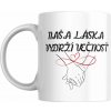 Hrnček Naša láska vydrží večnosť Hrnček Naša láska vydrží večnosť