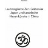 Lautmagische Zen-Sekten in Japan und tantrische Hexenkunste in China (Haas Goltz)(Brožovaná) Lautmagische Zen-Sekten in Japan und tantrische Hexenkunste in China (Haas Goltz)(Brožovaná)