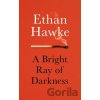 A Bright Ray of Darkness - Ethan Hawke A Bright Ray of Darkness - Ethan Hawke
