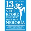 13 vecí, ktoré psychicky silné ženy nerobia - Amy Morin 13 vecí, ktoré psychicky silné ženy nerobia - Amy Morin