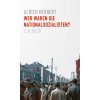 Wer waren die Nationalsozialisten? (Ulrich Herbert)(Pevná) Wer waren die Nationalsozialisten? (Ulrich Herbert)(Pevná)