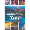 Naša krásna Zem - autor neuvedený Naša krásna Zem - autor neuvedený