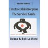 Fructose Malabsorption: The Survival Guide: 2nd Edition (Bob Ledford,Debra Ledford)(Brožovaná) Fructose Malabsorption: The Survival Guide: 2nd Edition (Bob Ledford,Debra Ledford)(Brožovaná)
