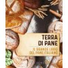 Terra di pane. Il grande libro del pane italiano Terra di pane. Il grande libro del pane italiano