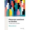 Plánování zaměřené na člověka v sociální práci a službách - Johnová Milena Plánování zaměřené na člověka v sociální práci a službách - Johnová Milena
