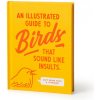 An Illustrated Guide to Birds that Sound like Insults An Illustrated Guide to Birds that Sound like Insults