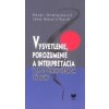 Vysvetlenie, porozumenie a interpretácia v spoločenskovednom výskume - Peter Ondrejkovič, Jana Majerčíková Vysvetlenie, porozumenie a interpretácia v spoločenskovednom výskume - Peter Ondrejkovič, Jana Majerčíková