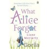 What Alice Forgot - Liane Moriarty What Alice Forgot - Liane Moriarty
