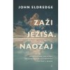 Zaži Ježiša. Naozaj. - John Eldredge Zaži Ježiša. Naozaj. - John Eldredge