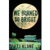 We Burned So Bright We Burned So Bright