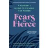 Fears to Fierce - autor neuvedený Fears to Fierce - autor neuvedený