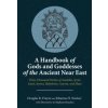 A Handbook of Gods and Goddesses of the Ancient – Three Thousand Deities of Anatolia, Syria, Israel, Sumer, Babylonia, Assyria, and Elam A Handbook of Gods and Goddesses of the Ancient – Three Thousand Deities of Anatolia, Syria, Israel, Sumer, Babylonia, Assyria, and Elam