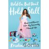 Hold On, But Don't Hold Still - Kristina Kuzmic Hold On, But Don't Hold Still - Kristina Kuzmic