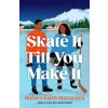 Skate It Till You Make It Skate It Till You Make It