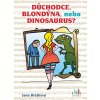 Důchodce, blondýna, nebo dinosaurus? - Jana Brůžková Důchodce, blondýna, nebo dinosaurus? - Jana Brůžková
