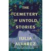 CEMETERY OF UNTOLD STORIES (ALVAREZ JULIA)(Brožovaná) CEMETERY OF UNTOLD STORIES (ALVAREZ JULIA)(Brožovaná)