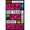 1984 The Year Pop Went Queer 1984 The Year Pop Went Queer