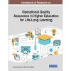 Handbook of Research on Operational Quality Assurance in Higher Education for Life-Long Learning Handbook of Research on Operational Quality Assurance in Higher Education for Life-Long Learning