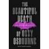 The Beautiful Death of Ozzy Osbourne The Beautiful Death of Ozzy Osbourne