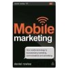 Mobile Marketing : How Mobile Technology is Revolutionizing Marketing, Communications and Advertising - Daniel Rowles Mobile Marketing : How Mobile Technology is Revolutionizing Marketing, Communications and Advertising - Daniel Rowles