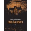 Dům na kopci - Shirley Jacksonová Dům na kopci - Shirley Jacksonová