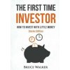 The First Time Investor: How to Invest with Little Money (Bruce Walker)(Brožovaná) The First Time Investor: How to Invest with Little Money (Bruce Walker)(Brožovaná)