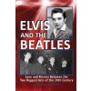 Elvis And The Beatles: Love And Rivalry Between The Two Biggest Acts Of The 20th Century Elvis And The Beatles: Love And Rivalry Between The Two Biggest Acts Of The 20th Century
