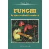Funghi. Lo spettacolo della natura Funghi. Lo spettacolo della natura