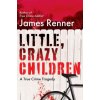 Little, Crazy Children (Renner,James)(Pevná) Little, Crazy Children (Renner,James)(Pevná)