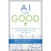 AI for Good: Using Artificial Intelligence to Solv e the World′s Problems (Lavista Ferres,Juan M.,Weeks,William B.)(Pevná) AI for Good: Using Artificial Intelligence to Solv e the World′s Problems (Lavista Ferres,Juan M.,Weeks,William B.)(Pevná)