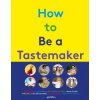 How to Be a Tastemaker How to Be a Tastemaker