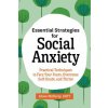 Essential Strategies for Social Anxiety: Practical Techniques to Face Your Fears, Overcome Self-Doubt, and Thrive (Alison McKleroy)(Brožovaná) Essential Strategies for Social Anxiety: Practical Techniques to Face Your Fears, Overcome Self-Doubt, and Thrive (Alison McKleroy)(Brožovaná)
