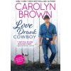 Love Drunk Cowboy - Carolyn Brown Love Drunk Cowboy - Carolyn Brown