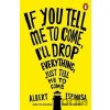 If You Tell Me to Come, I'll Drop Everything, Just Tell Me to Come - Albert Espinosa If You Tell Me to Come, I'll Drop Everything, Just Tell Me to Come - Albert Espinosa