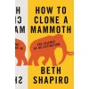 How to Clone a Mammoth (Beth Shapiro)(Pevná) How to Clone a Mammoth (Beth Shapiro)(Pevná)