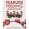 Fearless Feeding: How to Raise Healthy Eaters From High Chair to High School (Maryann Jacobsen)(Brožovaná) Fearless Feeding: How to Raise Healthy Eaters From High Chair to High School (Maryann Jacobsen)(Brožovaná)