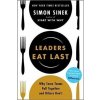 Leaders Eat Last: Why Some Teams Pull Together and Others Don't - Sinek Simon Leaders Eat Last: Why Some Teams Pull Together and Others Don't - Sinek Simon