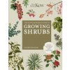 The Kew Gardener's Guide to Growing Shrubs The Kew Gardener's Guide to Growing Shrubs