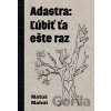Adastra: Ľúbiť ťa ešte raz - Matúš Mahút Adastra: Ľúbiť ťa ešte raz - Matúš Mahút
