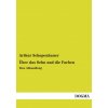 Über das Sehn und die Farben (Arthur Schopenhauer)(Brožovaná) Über das Sehn und die Farben (Arthur Schopenhauer)(Brožovaná)
