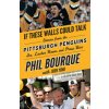 If These Walls Could Talk: Pittsburgh Penguins If These Walls Could Talk: Pittsburgh Penguins