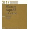 Sešity 17. Slunce zapadá už ráno - Danišová, Eliášová, Hejkrlíková, Kokyová Sešity 17. Slunce zapadá už ráno - Danišová, Eliášová, Hejkrlíková, Kokyová