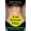 Eat Sweat Play (Anna Kessel)(Brožovaná) Eat Sweat Play (Anna Kessel)(Brožovaná)