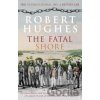 The Fatal Shore - Robert Hughes The Fatal Shore - Robert Hughes